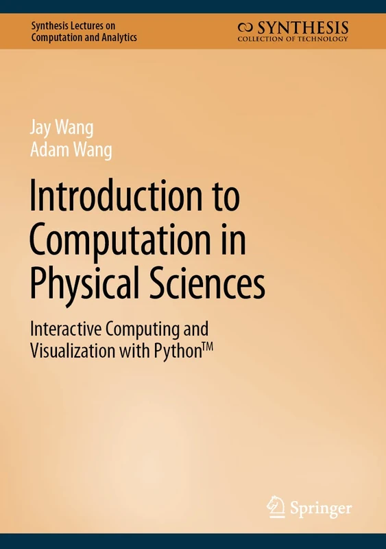 Introduction to Computation in Physical Sciences: Interactive Computing and Visualization with Python™ (Synthesis Lectures on Computation and Analytics)