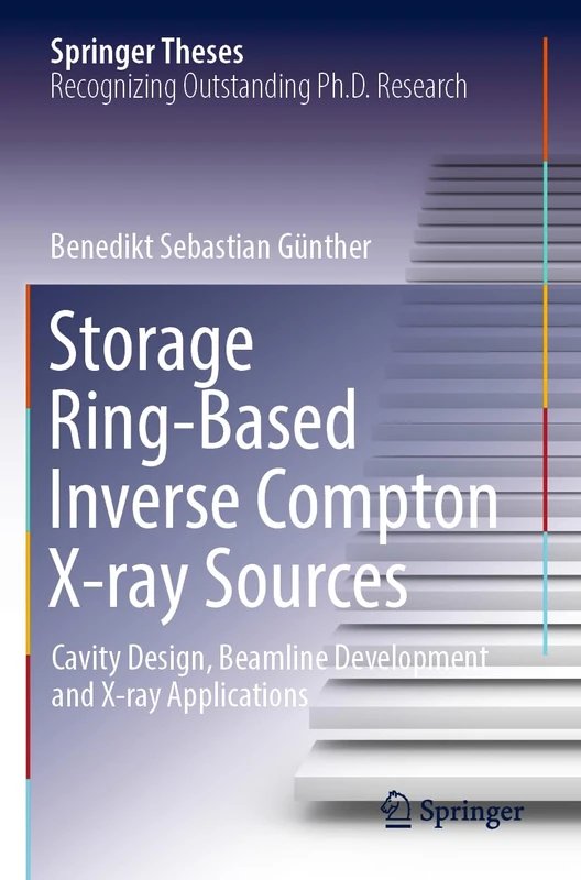 Storage Ring-Based Inverse Compton X-ray Sources: Cavity Design, Beamline Development and X-ray Applications (Springer Theses)
