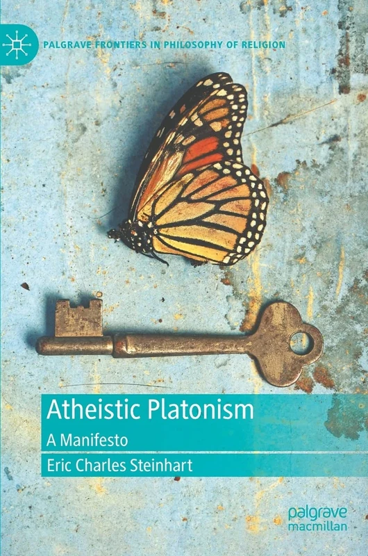Atheistic Platonism: A Manifesto (Palgrave Frontiers in Philosophy of Religion)