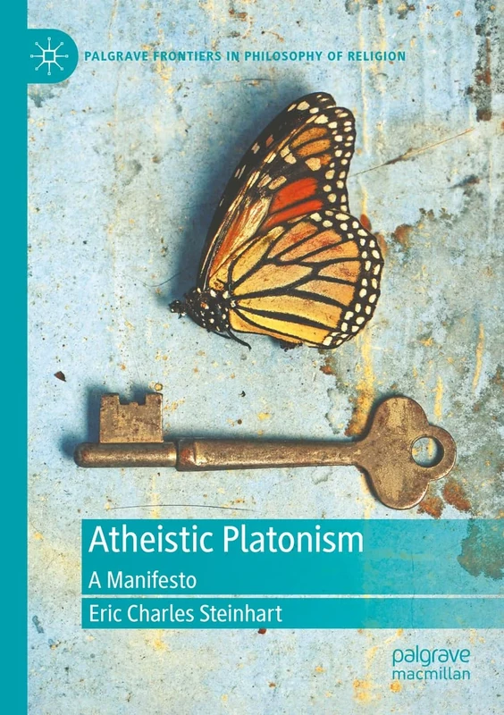 Atheistic Platonism: A Manifesto (Palgrave Frontiers in Philosophy of Religion)