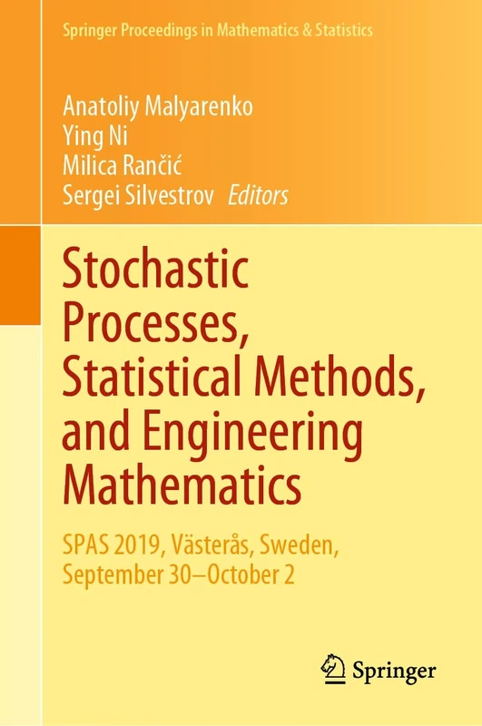 Stochastic Processes, Statistical Methods, and Engineering Mathematics: SPAS 2019, Västerås, Sweden, September 30–October 2: 408 (Springer Proceedings in Mathematics & Statistics, 408)