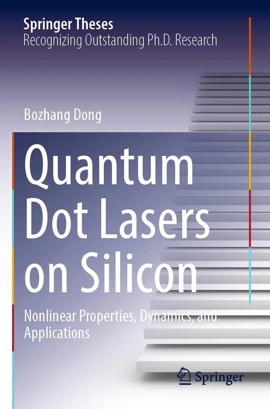 Quantum Dot Lasers on Silicon: Nonlinear Properties, Dynamics, and Applications (Springer Theses)