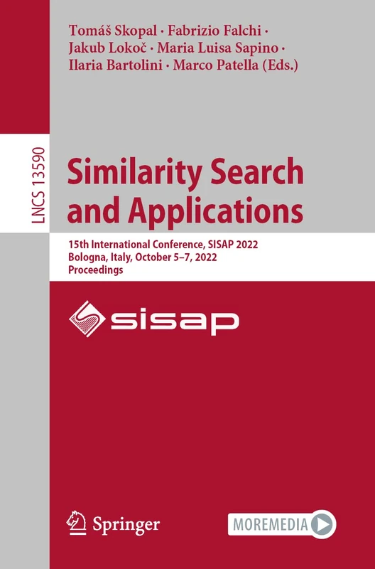 Similarity Search and Applications: 15th International Conference, SISAP 2022, Bologna, Italy, October 5–7, 2022, Proceedings: 13590 (Lecture Notes in Computer Science, 13590)