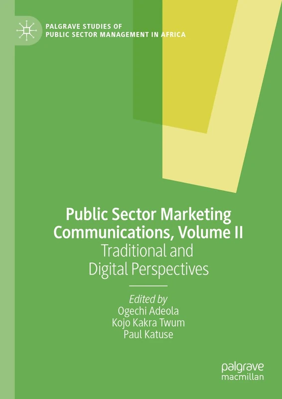 Public Sector Marketing Communications, Volume II: Traditional and Digital Perspectives: 2 (Palgrave Studies of Public Sector Management in Africa)