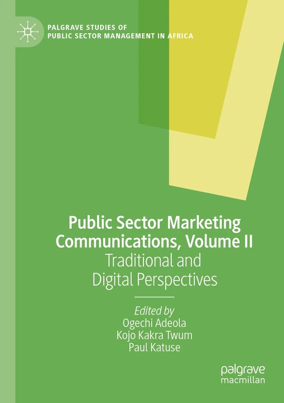 Public Sector Marketing Communications, Volume II: Traditional and Digital Perspectives: 2 (Palgrave Studies of Public Sector Management in Africa)