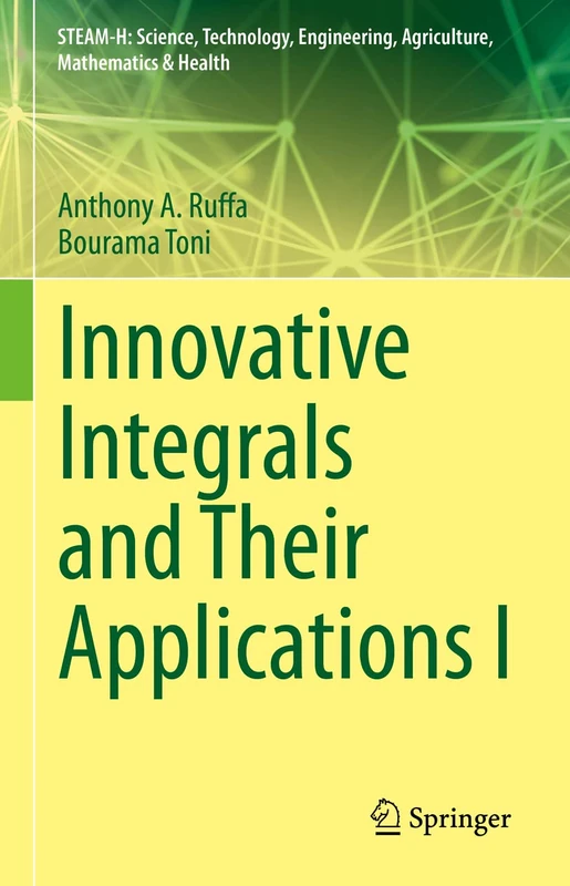 Innovative Integrals and Their Applications I (STEAM-H: Science, Technology, Engineering, Agriculture, Mathematics & Health) - Image 1