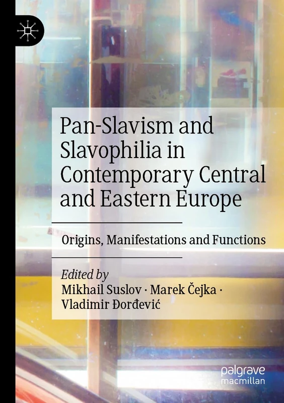 Pan-Slavism and Slavophilia in Central and Eastern Europe