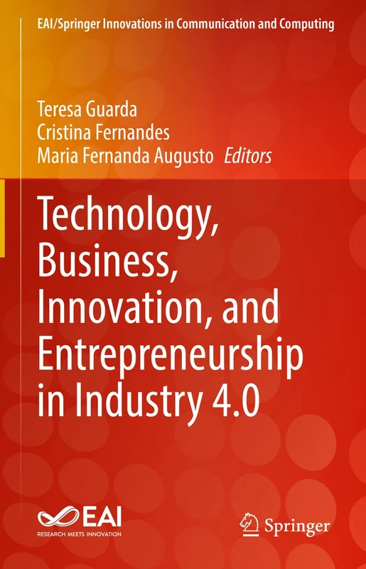 Technology, Business, Innovation, and Entrepreneurship in Industry 4.0 (EAI/Springer Innovations in Communication and Computing)