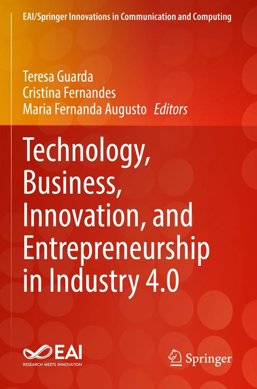 Technology, Business, Innovation, and Entrepreneurship in Industry 4.0 (EAI/Springer Innovations in Communication and Computing)