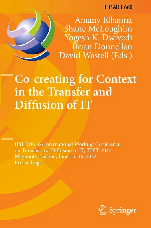 Co-creating for Context in the Transfer and Diffusion of IT: IFIP WG 8.6 International Working Conference on Transfer and Diffusion of IT, TDIT 2022, ... and Communication Technology, 660)