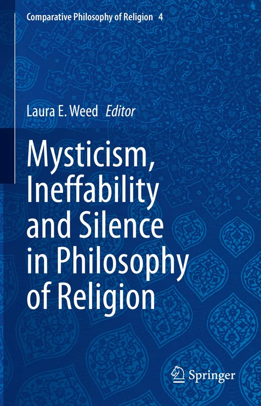 Mysticism, Ineffability and Silence in Philosophy of Religion: 4 (Comparative Philosophy of Religion, 4)