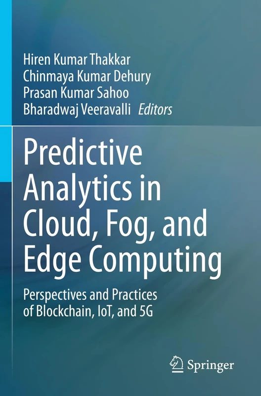 Predictive Analytics in Cloud, Fog, and Edge Computing: Perspectives and Practices of Blockchain, IoT, and 5G