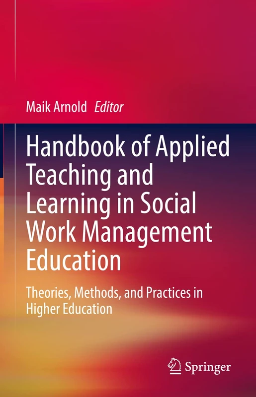 Handbook of Applied Teaching and Learning in Social Work Management Education: Theories, Methods, and Practices in Higher Education
