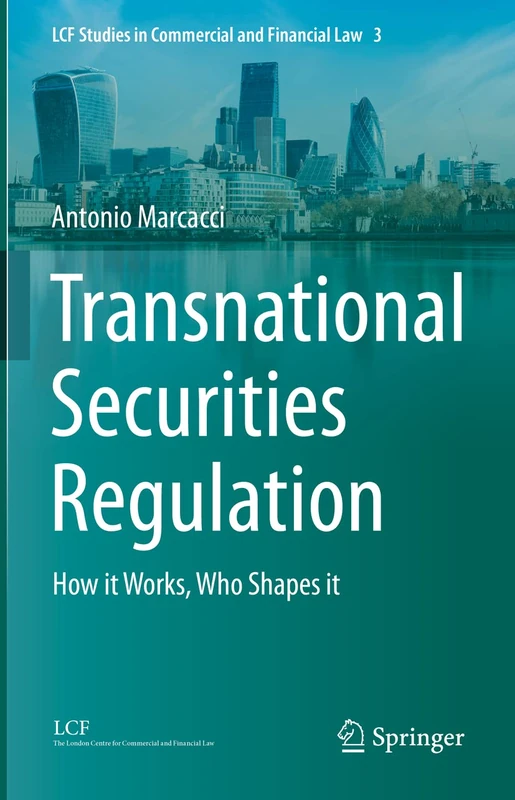 Transnational Securities Regulation: How it Works, Who Shapes it: 3 (LCF Studies in Commercial and Financial Law, 3)