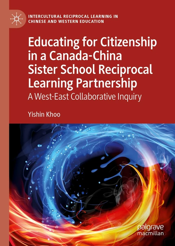 Educating for Citizenship in a Canada-China Sister School Reciprocal Learning Partnership: A West-East Collaborative Inquiry (Intercultural Reciprocal Learning in Chinese and Western Education)
