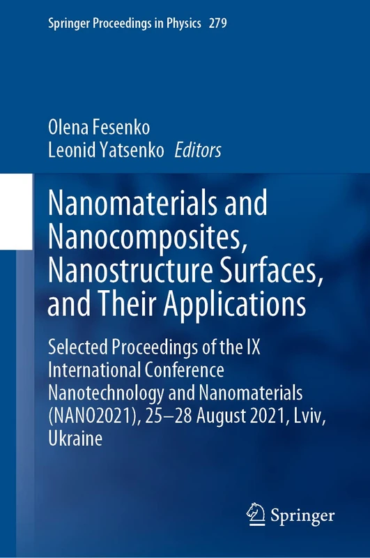 Nanomaterials and Nanocomposites, Nanostructure Surfaces, and Their Applications: Selected Proceedings of the IX International Conference ... 279 (Springer Proceedings in Physics, 279)