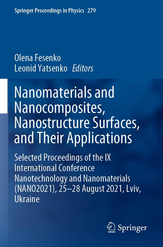 Nanomaterials and Nanocomposites, Nanostructure Surfaces, and Their Applications: Selected Proceedings of the IX International Conference ... 279 (Springer Proceedings in Physics, 279)