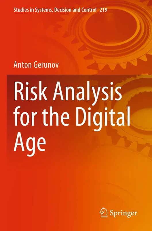 Risk Analysis for the Digital Age: 219 (Studies in Systems, Decision and Control, 219)