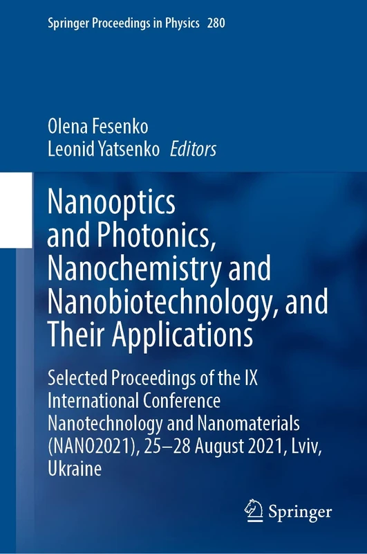 Nanooptics and Photonics, Nanochemistry and Nanobiotechnology, and Their Applications: Selected Proceedings of the IX International Conference ... 280 (Springer Proceedings in Physics, 280)