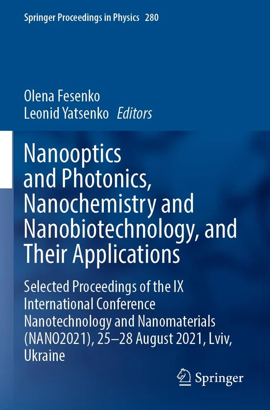 Nanooptics and Photonics, Nanochemistry and Nanobiotechnology, and Their Applications: Selected Proceedings of the IX International Conference ... 280 (Springer Proceedings in Physics, 280)