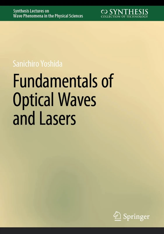 Fundamentals of Optical Waves and Lasers (Synthesis Lectures on Wave Phenomena in the Physical Sciences)