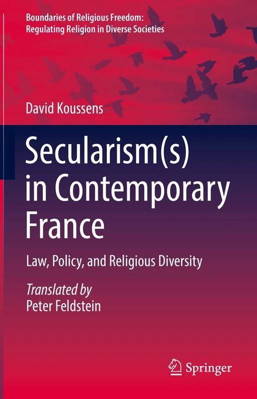 Secularism(s) in Contemporary France: Law, Policy, and Religious Diversity (Boundaries of Religious Freedom: Regulating Religion in Diverse Societies)
