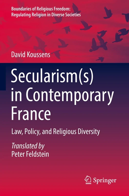 Secularism(s) in Contemporary France: Law, Policy, and Religious Diversity (Boundaries of Religious Freedom: Regulating Religion in Diverse Societies)