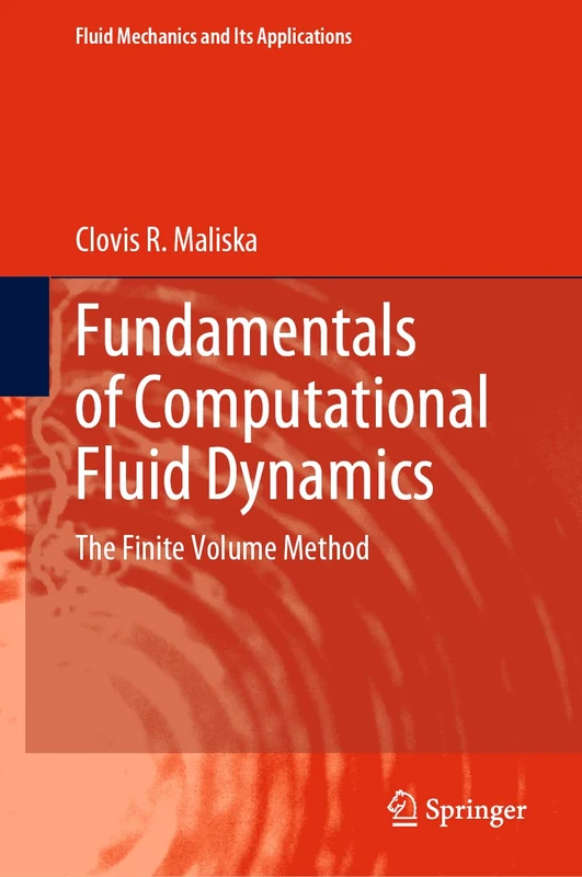 Fundamentals of Computational Fluid Dynamics: The Finite Volume Method: 135 (Fluid Mechanics and Its Applications, 135)