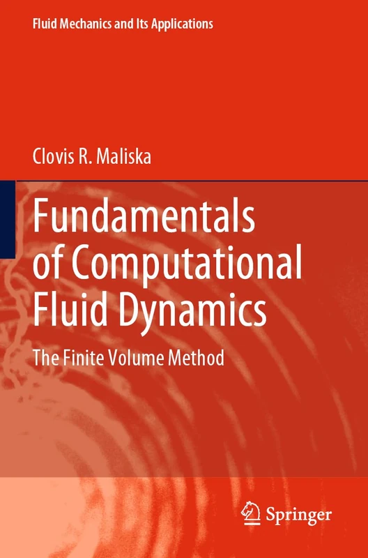 Fundamentals of Computational Fluid Dynamics: The Finite Volume Method: 135 (Fluid Mechanics and Its Applications, 135)