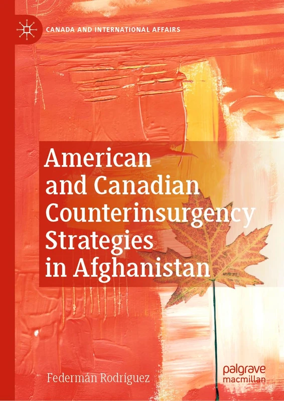 American and Canadian Counterinsurgency Strategies in Afghanistan (Canada and International Affairs)