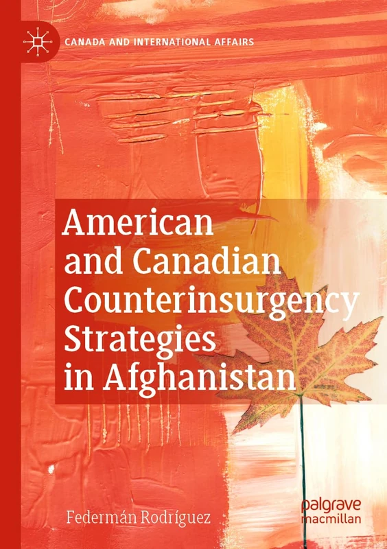 American and Canadian Counterinsurgency Strategies in Afghanistan (Canada and International Affairs)