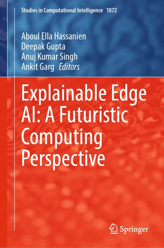 Explainable Edge AI: A Futuristic Computing Perspective: 1072 (Studies in Computational Intelligence, 1072)