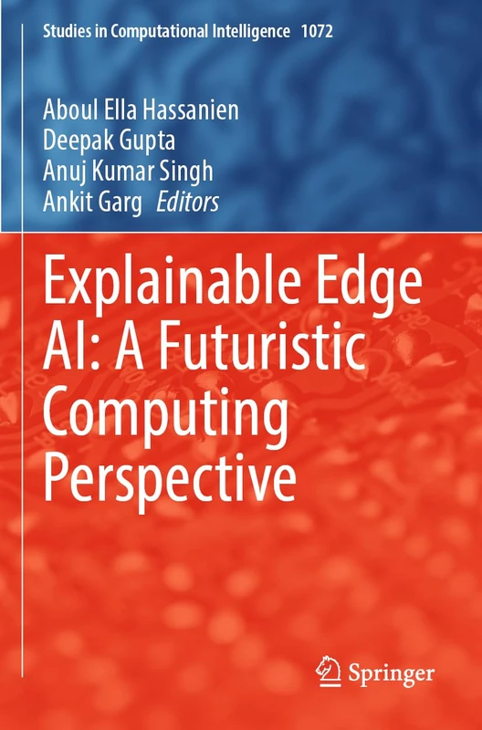 Explainable Edge AI: A Futuristic Computing Perspective: 1072 (Studies in Computational Intelligence, 1072)