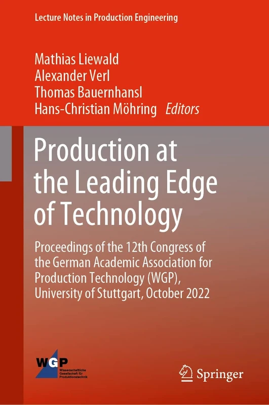 Production at the Leading Edge of Technology: Proceedings of the 12th Congress of the German Academic Association for Production Technology (WGP), ... (Lecture Notes in Production Engineering)