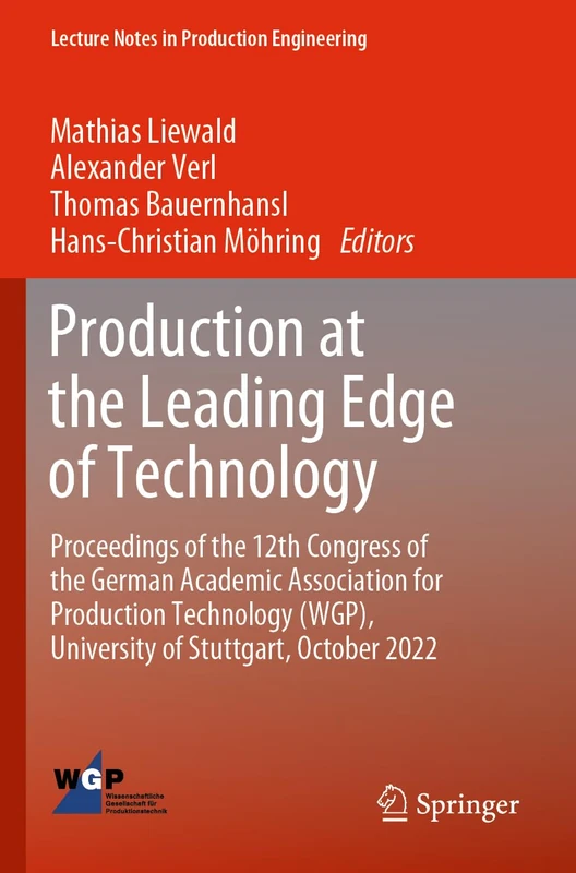 Production at the Leading Edge of Technology: Proceedings of the 12th Congress of the German Academic Association for Production Technology (WGP), ... (Lecture Notes in Production Engineering)