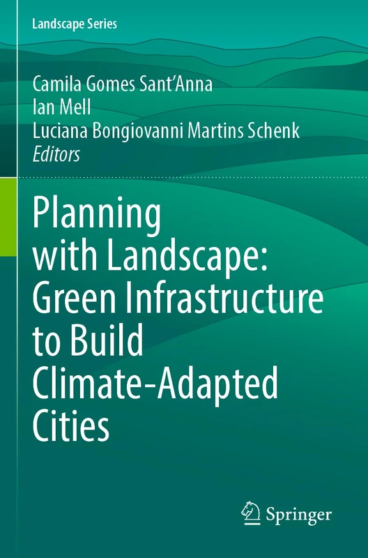 Planning with Landscape: Green Infrastructure to Build Climate-Adapted Cities: 35 (Landscape Series, 35)