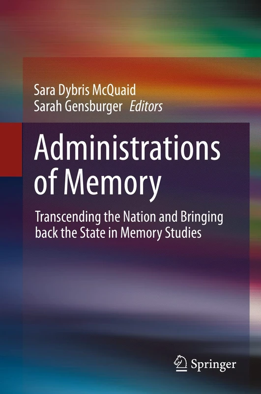 Administrations of Memory: Transcending the Nation and Bringing back the State in Memory Studies
