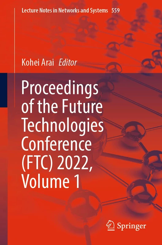 Proceedings of the Future Technologies Conference (FTC) 2022, Volume 1: 559 (Lecture Notes in Networks and Systems, 559)