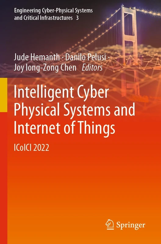 Intelligent Cyber Physical Systems and Internet of Things: ICoICI 2022: 3 (Engineering Cyber-Physical Systems and Critical Infrastructures, 3)