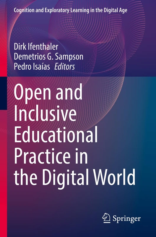Open and Inclusive Educational Practice in the Digital World (Cognition and Exploratory Learning in the Digital Age)