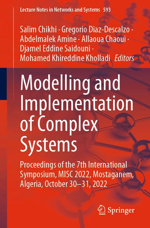 Modelling and Implementation of Complex Systems: Proceedings of the 7th International Symposium, MISC 2022, Mostaganem, Algeria, October 30‐31, 2022: 593 (Lecture Notes in Networks and Systems, 593)