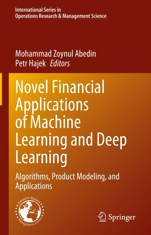 Novel Financial Applications of Machine Learning and Deep Learning: Algorithms, Product Modeling, and Applications: 336 (International Series in Operations Research & Management Science, 336)