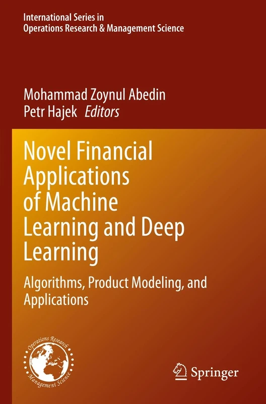 Novel Financial Applications of Machine Learning and Deep Learning: Algorithms, Product Modeling, and Applications: 336 (International Series in Operations Research & Management Science, 336)