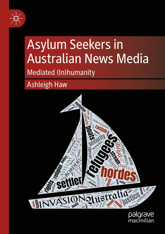 Asylum Seekers in Australian News Media: Mediated (In)humanity
