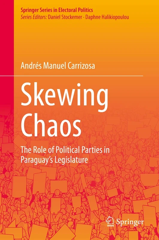 Skewing Chaos: The Role of Political Parties in Paraguay's Legislature (Springer Series in Electoral Politics)