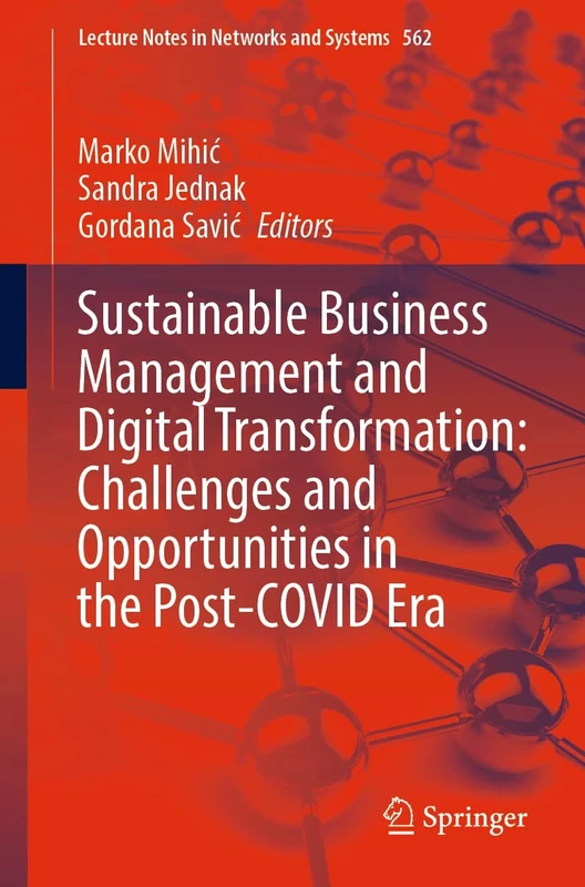 Sustainable Business Management and Digital Transformation: Challenges and Opportunities in the Post-COVID Era: 562 (Lecture Notes in Networks and Systems, 562)
