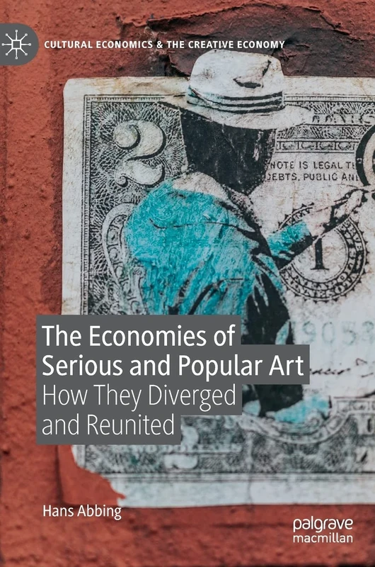The Economies of Serious and Popular Art: How They Diverged and Reunited (Cultural Economics & the Creative Economy)