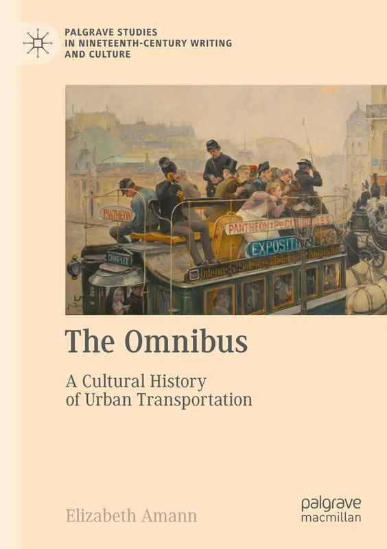 The Omnibus: A Cultural History of Urban Transportation (Palgrave Studies in Nineteenth-Century Writing and Culture)