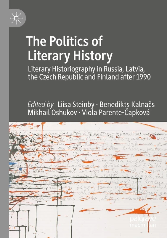 The Politics of Literary History: Literary Historiography in Russia, Latvia, the Czech Republic and Finland after 1990