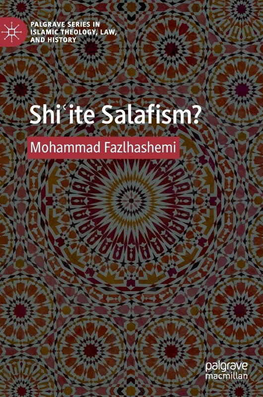 Shiʿite Salafism? (Palgrave Series in Islamic Theology, Law, and History)